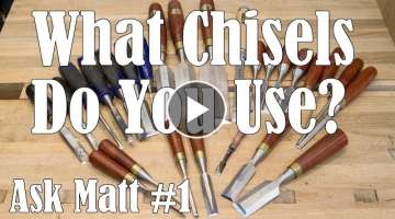 What Chisels Do You Use? Ask Matt 