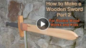Make a Wooden Sword Part 2: For Wood Working Beginners and Kids