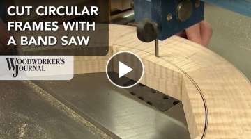 Cutting a Circular Frame with a Band Saw | Woodworking