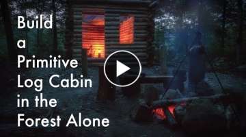 Primitive Log Cabin in the Forest Alone in the Wilderness with Hand Tools