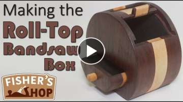 Woodworking: Making the Roll-Top Bandsaw Box